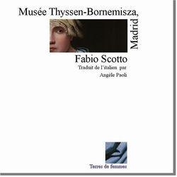 Fabio Scotto, Musée Thyssen-Bornemisza, Madrid. Traduit de l'italien par Angèle Paoli