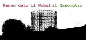 Hanno dato il Nobel al Gasometro (Sara Ventroni)
