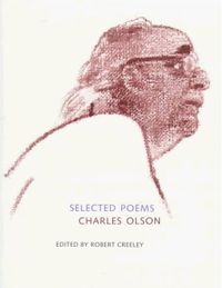 Charles Olson, Selected Poems, edited by Robert Creeley, University of California Press, 1997 Olson Selected Poems