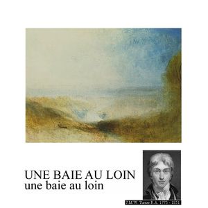 UNE BAIE AU LOIN. W. TURNER UNE BAIE AU LOIN . W. TURNER