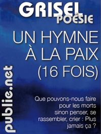 Laurent Grisel, Hymne à la paix (16 fois), publie.net, 2010 Grisel, Hymne à la paix, 2