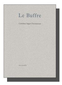 Caroline Sagot Duvauroux, Le Buffre, éditions barre parallèle, 2010 LE BUFFRE
