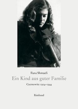 Ilana Shmueli, Ein Kind aus guter Familie. Czernowitz 1924-1944, Rimbaud Verlag, Aachen, 2006. Shmueli 4