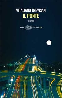 Vitaliano Trevisan, Il Ponte, Un crollo, Giulio Einaudi Editore, Torino, 2007 Vitaliano Trevisan- Il Ponte- Un crollo- Giulio Einaudi Editore