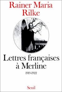 Rainer Maria Rilke, Lettres françaises à Merline, 1919-1922 Rainer Maria Rilke, Lettres françaises à Merline, 1919-1922