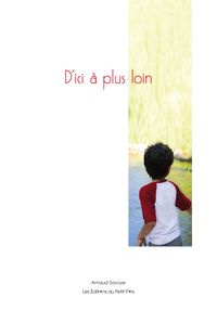 Arnaud Savoye, D'ici à plus loin, Les Éditions du Petit Pois, Béziers, 2011. D'ici à plus loin