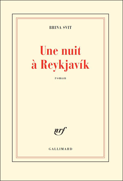Brina Svit, Une nuit à Reykjavík, Gallimard, Collection blanche, 2011