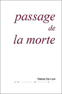 Pierre Silvain, Passage de la morte, Éditions de L’Escampette, 2007 Passage de la morte