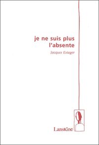 Jacques Estager, Je ne suis plus l’absente, Éditions Lanskine, 2010 Estager