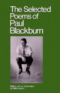 Paul Blackburn, The Selected Poems of Paul Blackburn, Persea Books, New York, 1989 The-Selected-Poems-of-Paul-Blackburn-Blackburn-Paul-