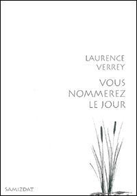 Laurence Verrey, Vous nommerez le jour, Samizdat, Genève, 2005. Verreyjour