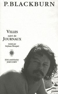 Paul Blackburn, Villes suivi de Journaux, José Corti, Série américaine, novembre 2011. Blackburn