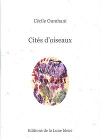 Cécile Oumhani, Cités d'oiseaux, Éditions de la Lune bleue, 2011. Avec cinq monotypes de Luce Guilbaud. Guilbaud