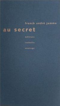 Franck André Jamme, Au secret Franck André Jamme Au secret