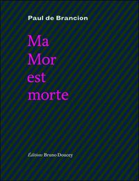 Paul de Brancion, Ma Mor est morte, Éditions Bruno Doucey, 2011 Paul de Brancion, Ma Mor est morte