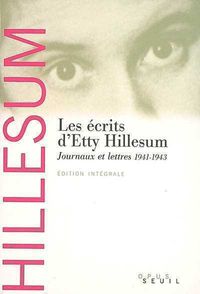 Etty Hillesum, <EM>Les Écrits d’Etty Hillesum</EM> | <EM>Journaux et Lettres, 1941-1943,</EM> Éditions du Seuil, Collection Opus, 2008. Hillesum
