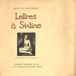 Remy de Gourmont, Lettres à Sixtine, André Plicque & Cie, éditeurs, 7, rue Honoré -Chevalier, Paris, 1927. Bois gravés de Paul Baudier. Gourmont