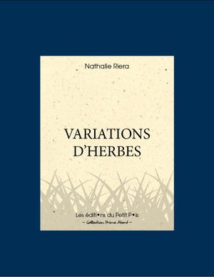 Nathalie Riera, Variations d’herbes, Les Éditions du Petit Pois, Collection Prime Abord, Béziers, 2012. Variations d'herbes