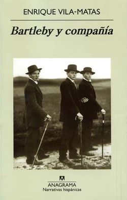 Enrique Vila-Matas, Bartleby y compañía, Barcelona, Anagrama, 2000. Enrique Vila-Matas