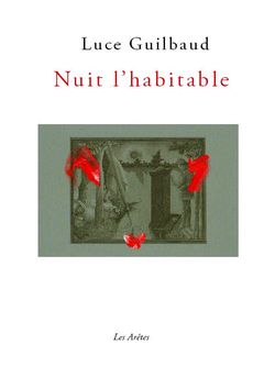 Luce Guilbaud, Nuit l'habitable, Les Arêtes éditions, Collection Au bord du livre, 17000 La Rochelle, 2012. Luce Guilbaud, Nuit l'habitable, Les Arêtes