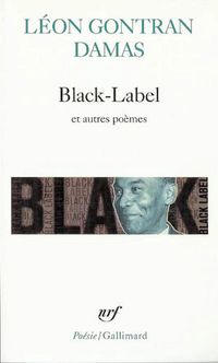 Léon Gontran Damas, Black-Label et autres poèmes, Gallimard, Collection Poésie, 2011. Black-label