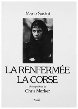 Marie Susini, La Renfermée | La Corse, Éditions du Seuil, 1981. Photographies de Chris Marker. Marie Susini, La Renfermée, la Corse