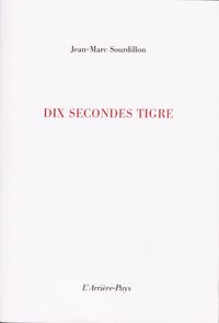 Jean Marc Sourdillon, Dix secondes tigre, L’Arrière-Pays, 2011. Jean-Marc Sourdillon, Dix secondes tigre