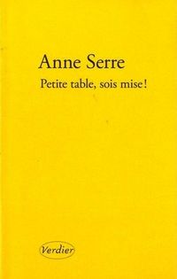 Anne Serre, Petite table, sois mise !, Éditions Verdier, 2012. Petite table, sois mise !