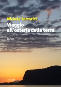 Michele Tortorici, Viaggio all’osteria della terra, Manni editore, Collana Pretesti, 2012 Michele Tortorici, Viaggio all’osteria della terra