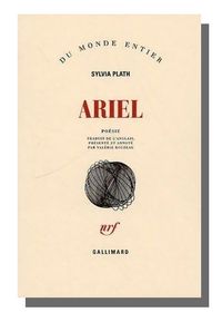 Sylvia Plath, Ariel, Gallimard, 2009 Sylvia Plath, Ariel