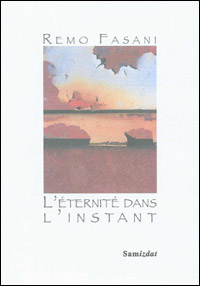 Remo Fasani, L’Éternité dans l’instant, Poèmes 1944-1999, Samizdat, Genève, 2008. Fasaniinstant