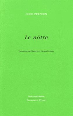 Cole Swensen, Le nôtre, Éditions Corti, Série américaine, 2013. Cole Swensen, Le nôtre