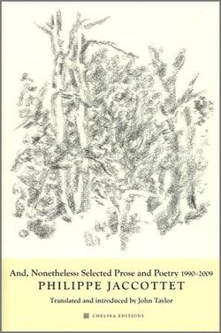 Philippe Jaccottet, And, Nonetheless, Chelsea Editions, 2011.
