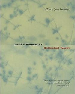Lorine Niedecker, Collected Works, University of California Press, 2004 (first paperback printing). Edited by Jenny Penberthy. Lorine Niedecker, Collected Works