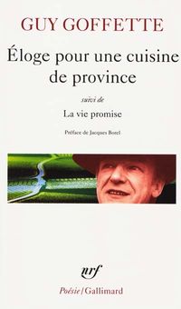 Guy Goffette, Éloge pour une cuisine de province, Champ Vallon, 1988 ; Gallimard, Collection Poésie, 2000. Goffette