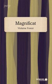 Violaine Forest, <EM>Magnificat,</EM> Mémoire d’Encrier, Montréal, octobre 2012. Magnificat