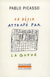 Picasso, Le désir attrapé par la queue Picasso, Le désir