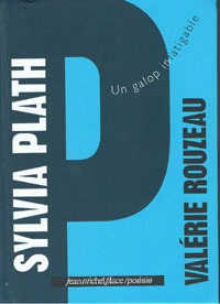 Sylvia Plath | Valérie Rouzeau, Un galop infatigable Rouzeau-Plath
