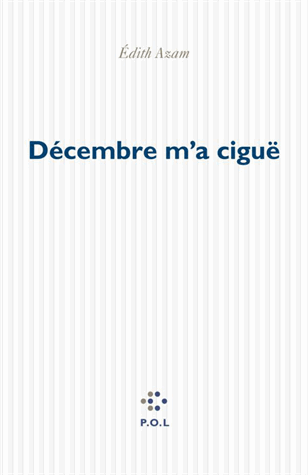 Azam, Décembre m'a ciguë, P.O.L, 2013