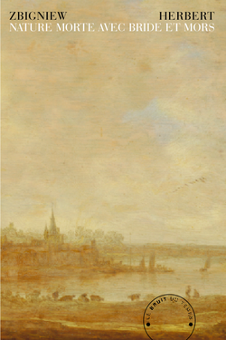 Zbigniew Herbert Nature morte bride et mors, éditions Le Bruit du Temps, novembre 2012. Zbigniew Herbert Nature morte bride et mors