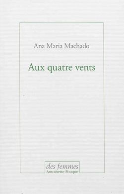 Ana Maria Machado, Aux quatre vents, des femmes | Antoinette Fouque, 2013. Ana Maria Machado, Aux quatre vents