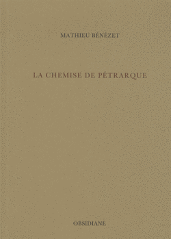 Mathieu Bénézet, La Chemise de Pétrarque, Éditions Obsidiane, 2013. La chemise de Pétrarque