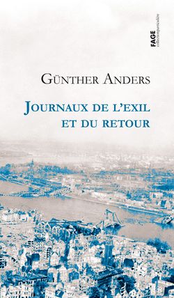 Günther Anders, Journaux de l’exil et du retour, Fage éditions, Collection particulière, 2012. Anders-journaux-pour-site