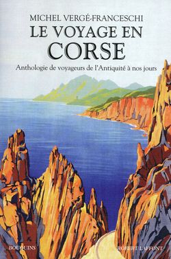 Michel Vergé-Franceschi, Le Voyage en Corse, Éditions Robert Laffont, Collection Bouquins, 2009. Voyage en Corse
