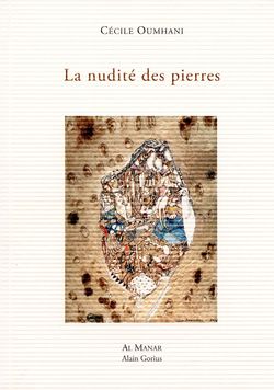Cécile Oumhani, La Nudité des pierres, Éditions Al Manar | Alain Gorius, 2013. Cécile Oumhani, La Nudité des pierres