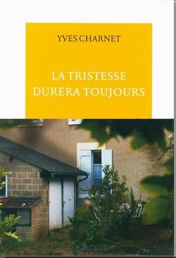 Yves Charnet, la tristesse durera toujours, La Table Ronde, 2013 Yves Charnet