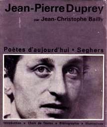 Jean-Pierre Duprey par Jean-Christophe Bailly, Collection Poètes d’aujourd’hui, N° 212, Éditions Seghers, 1973. Jean-Pierre Duprey par Jean-Christophe Bailly