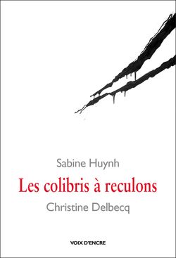Sabine Huynh, Les Colibris à reculons, Éditions Voix d’encre, octobre 2013. Craies noires de Christine Delbecq. Sabine Huynh, Les Colibris à reculons