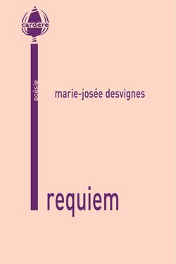 Marie-Josée Desvignes, Requiem, Cardère éditeur, 2013. Marie-Josée Desvignes, Requiem