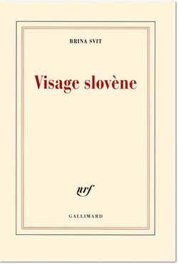 Brina Svit, Visage slovène, Gallimard, Collection blanche, 2013. Brina Svit, Visage slovène, Gallimard, Collection blanche, 2013.